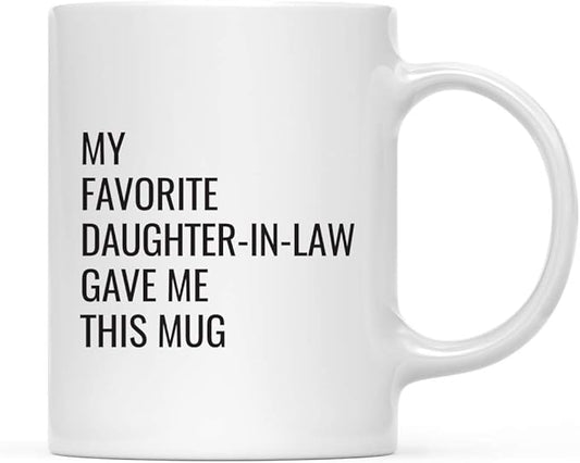Andaz Press Funny 11oz. Coffee Mug Gift, My Favorite Daughter-In-Law Gave Me This Mug, 1-Pack, Christmas Birthday Drinking Cup For Him Her Family In Laws Relatives Favorite Child Daughter In Law Mug