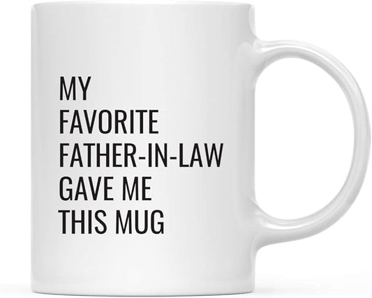 Andaz Press Funny 11oz. Coffee Mug Gift, My Favorite Father-in-Law Gave Me This Mug, 1-Pack, Christmas Birthday Drinking Cup for Him Her Family in Laws Relatives