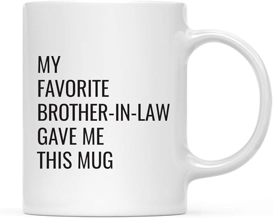 Andaz Press Funny 11oz. Coffee Mug Gift, My Favorite Brother-in-Law Gave Me This Mug, 1-Pack, Christmas Birthday Drinking Cup for Him Her Family in Laws Relatives