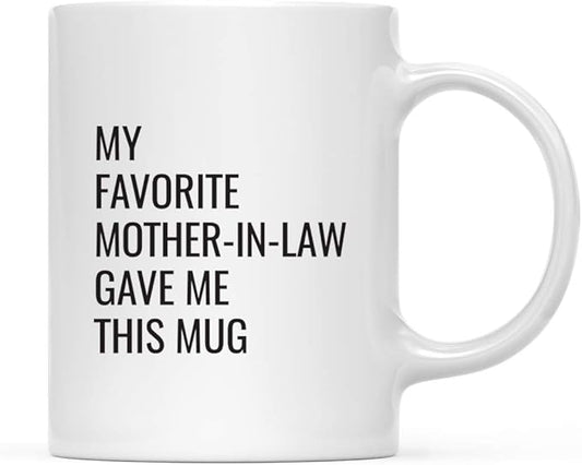 Andaz Press Funny 11oz. Coffee Mug Gift, My Favorite Mother-in-Law Gave Me This Mug, 1-Pack, Christmas Birthday Drinking Cup for Him Her Family in Laws Relatives