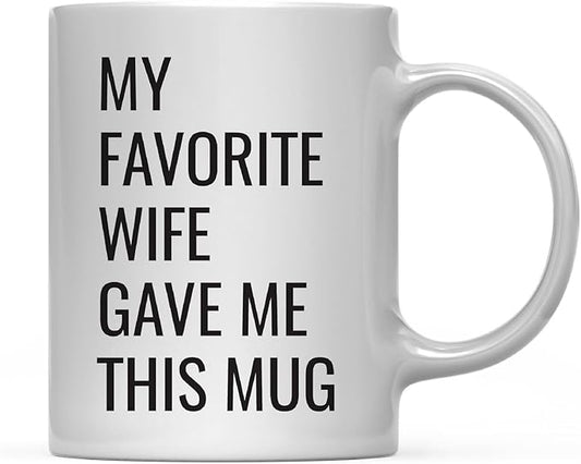 Andaz Press 11oz. Funny Coffee Mug Gag Gift, My Favorite Wife Gave Me This Mug, 1-Pack, Husband Father's Day Birthday Christmas Sarcastic Humor Gift Ideas