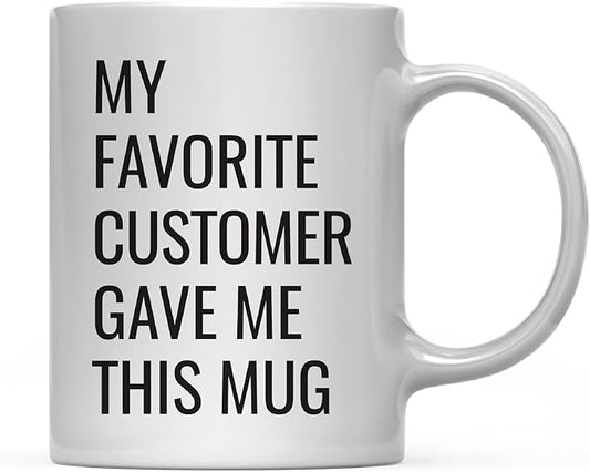 Andaz Press 11oz. Funny Coffee Mug Gag Gift, My Favorite Customer Gave Me This Mug, 1-Pack, Birthday Christmas Sarcastic Humor Gift Ideas